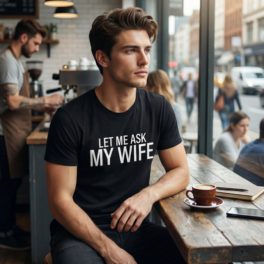 ”Let Me Ask My Wife” Rolig tryckt T-shirt för män